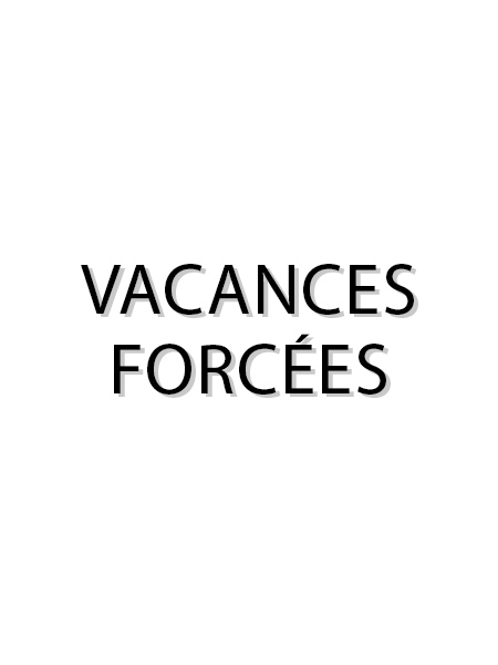 VACANCES FORCÉES